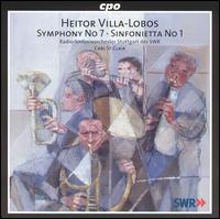 Villa-Lobos: Symphony No. 7; Sinfonietta No. 1 - SWR Stuttgart Radio Symphony Orchestra; Carl St. Clair (conductor)