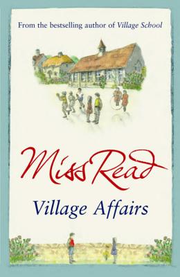 Village Affairs: The seventh novel in the Fairacre series - Read, Miss