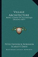 Village Architecture: Being A Series Of Picturesque Designs (1837)