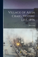 Village of Ailsa Craig, Voters' List, 1896 [microform]