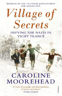 Village of Secrets: Defying the Nazis in Vichy France - Moorehead, Caroline