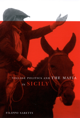 Village Politics and the Mafia in Sicily: Second Edition - Sabetti, Filippo