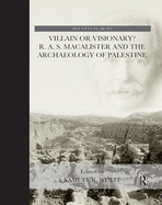 Villain or Visionary?: R. A. S. Macalister and the Archaeology of Palestine
