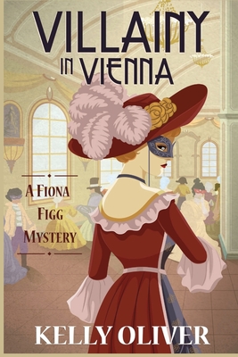 Villainy in Vienna: A Fiona Figg Mystery - Oliver, Kelly