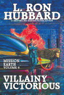 Villainy Victorious: Mission Earth Volume 9
