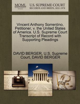 Vincent Anthony Sorrentino, Petitioner, V. the United States of America. U.S. Supreme Court Transcript of Record with Supporting Pleadings - U S Supreme Court (Creator), and Berger, David, Professor