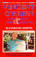 Vincent O'Brien: The Man and the Legend - Smith, Raymond