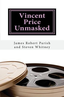 Vincent Price Unmasked: A Biography - Whitney, Steven, and Parish, James Robert