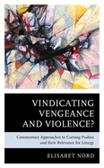 Vindicating Vengeance and Violence?: Commentary Approaches to Cursing Psalms and their Relevance for Liturgy