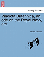 Vindicta Britannica, an Ode on the Royal Navy, Etc.