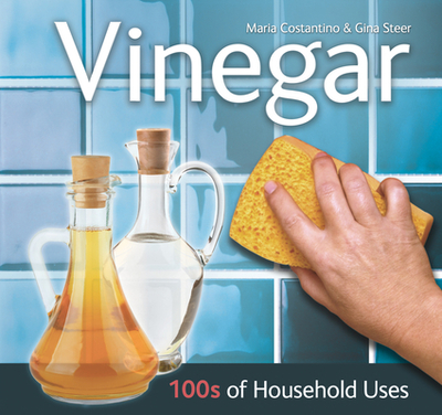 Vinegar: 100s of Household Uses - Costantino, Maria, and Steer, Gina (Contributions by)