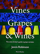 Vines, Grapes & Wines: The Wine Drinker's Guide to Grape Varieties - Robinson, Jancis, and Robinson, Janice