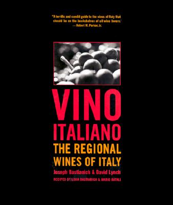 Vino Italiano: The Regional Wines of Italy - Bastianich, Joseph, and Lynch, David, and Bastianich, Lidia Matticchio (Contributions by)