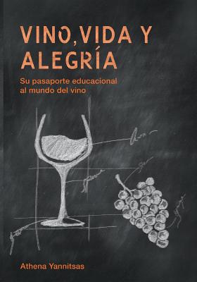 Vino, Vida y Alegria: Su pasaporte educacional al mundo del vino - Yannitsas, Athena