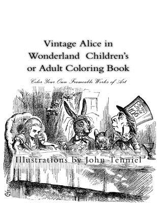 Vintage Alice in Wonderland Children's or Adult Coloring Book: Classic, Frameable Color Your Own Vintage Alice in Wonderland Illustrations - Tenniel, John, Sir