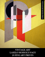 Vintage Art: Laszlo Moholy-Nagy: 20 Fine Art Prints: Abstract Ephemera for Framing, Collage, Decoupage and Home Decor