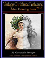 Vintage Christmas Postcards Vol 3 Adult Coloring Book: 25 Grayscale Images: Adult Coloring Book