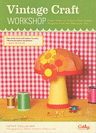 Vintage Craft Workshop: Fresh Takes on Twenty-Four Classic Projects from the '60s and '70s