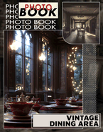 Vintage Dining Area Photo Book: 40 Captivating Images Showcasing Timeless Decor And Classic Aesthetics For Home Inspiration