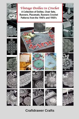 Vintage Doilies to Crochet - A Collection of Doilies, Chair Sets, Runners, Placemats, Runners Crochet Patterns from the 1940's and 1950's - Bookdrawer (Editor), and Craftdrawer Craft Patterns