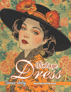 Vintage Dress: Retro Style Elegant Dresses, Victorian Gowns & Period Costumes Fashion Coloring Book For Adults