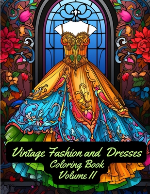 Vintage Fashion and Dresses: Coloring Book: Volume II - Hazra, A (Creator)