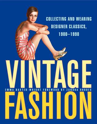 Vintage Fashion: Collecting and Wearing Designer Classics - Wright, Emma Baxter