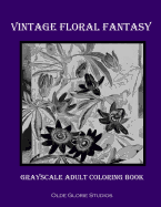 Vintage Floral Fantasy Grayscale Adult Coloring Book