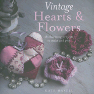 Vintage Hearts & Flowers: 18 Charming Projects to Make and Give