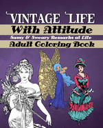 Vintage Life With Attitude: Adult Coloring Book - Sassy & Sweary Remarks at Life: Funny & Snarky Coloring for Adults, Vintage Life Illustrations with Witty, Sarcastic and Sweary Remarks For Fun And Stress Relief