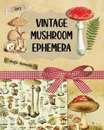 Vintage Mushroom Ephemera Collection: Over 170 Images for Scrapbooking, Junk Journals, Decoupage or Collage Art