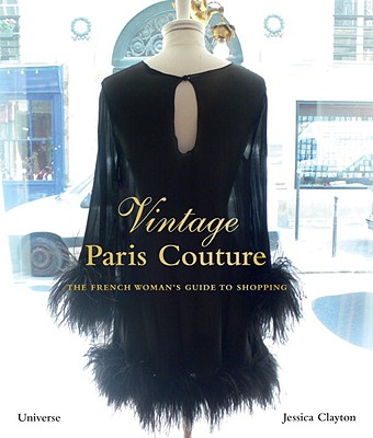 Vintage Paris Couture: The French Woman's Guide to Shopping - Clayton, Jessica