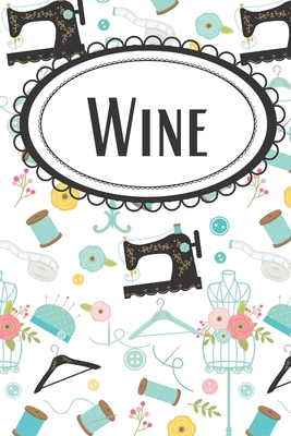 Vintage Sewing Machine Wine Diary: For a Fashion Designer, Seamstress, or Sewing Enthusiast - Necessities, Weaving