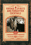 Vintage Spirits and Forgotten Cocktails: 52 Rediscovered Recipes