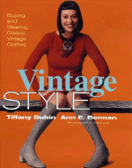 Vintage Style: Buying and Wearing Classic Vintage Clothes - Berman, Ann E, and Dubin, Tiffany