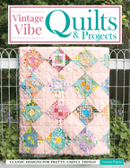 Vintage Vibe Quilts and Projects: Classic Designs for Pretty, Useful Things