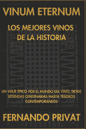 Vinum Eternum: Los Mejores Vinos de la Historia.: Un Viaje pico por el Mundo del Vino, Desde Leyendas Centenarias Hasta Tesoros Contemporneos.