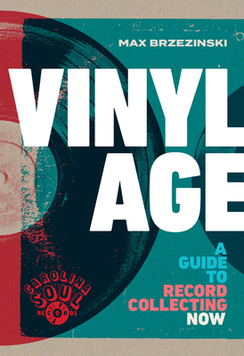 Vinyl Age: A Guide to Record Collecting Now - Brzezinski, Max