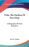 Viola, The Duchess Of New Dorp: A Biography Of Viola Roseboro