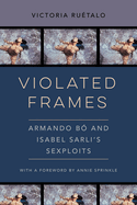 Violated Frames: Armando B and Isabel Sarli's Sexploits Volume 2