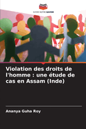 Violation des droits de l'homme: une ?tude de cas en Assam (Inde)