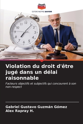 Violation du droit d'?tre jug? dans un d?lai raisonnable - Guzmn G?mez, Gabriel Gustavo, and Rapray H, Alex