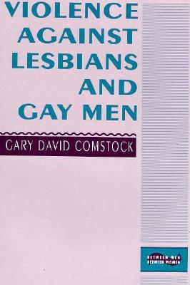 Violence Against Lesbians and Gay Men - Comstock, Gary David, Professor, Ph.D.