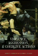 Violence, Aggression & Coercive Actions - Tedeschi, James T, and Felson, Richard B