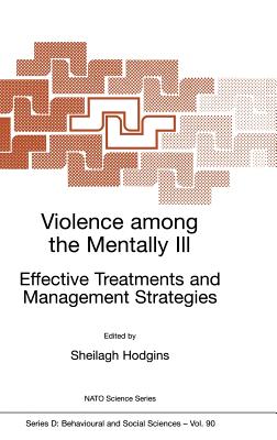 Violence Among the Mentally III: Effective Treatments and Management Strategies - Hodgins, Sheilagh, Professor (Editor)