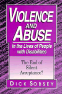 Violence and Abuse in the Lives of People with Diabilities: Then End of Silent Acceptance? - Sobsey, Dick, Ed, and Sobsey, Richard