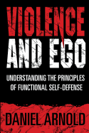 Violence and Ego: Understanding the Principles of Functional Self-Defense