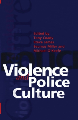 Violence And Police Culture - Coady, Tony, and James, Steven