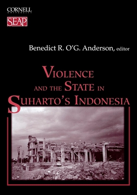 Violence and the State in Suharto's Indonesia - Anderson, Benedict R O'g (Editor)