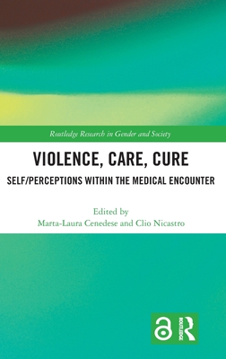 Violence, Care, Cure: Self/perceptions within the Medical Encounter - Cenedese, Marta-Laura (Editor), and Nicastro, Clio (Editor)